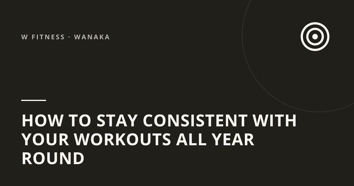 How to Stay Consistent with Your Workouts All Year Round
