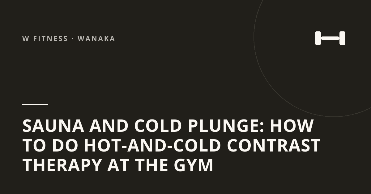 Sauna and Cold Plunge: How to Do Hot-and-Cold Contrast Therapy at the Gym