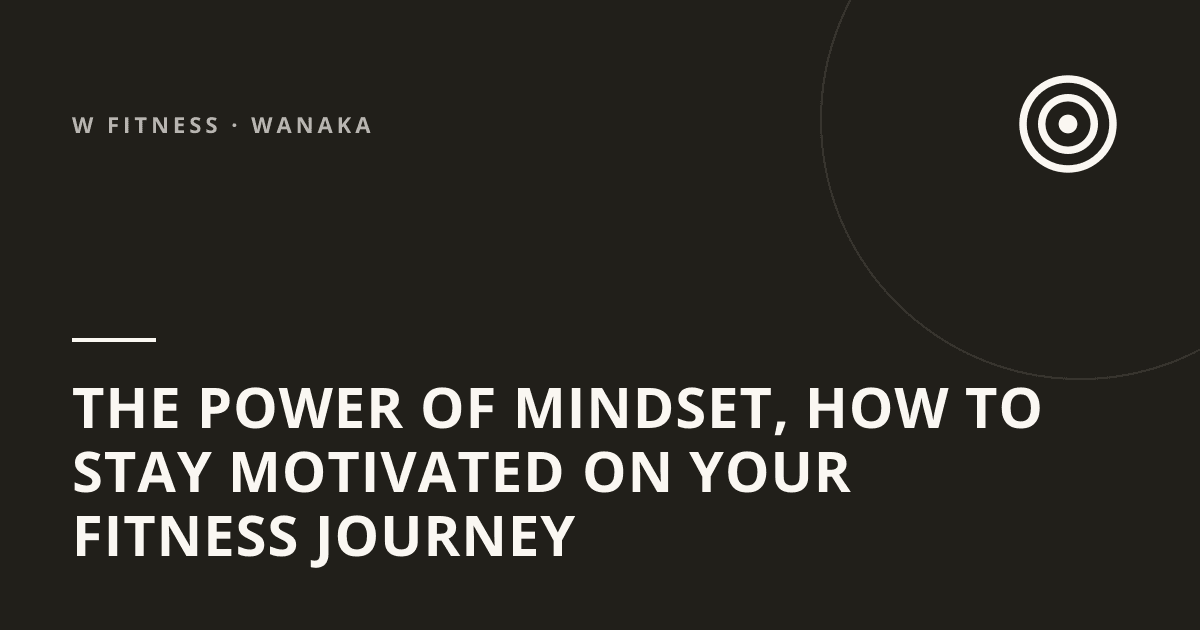 The Power of Mindset, How to Stay Motivated on Your Fitness Journey